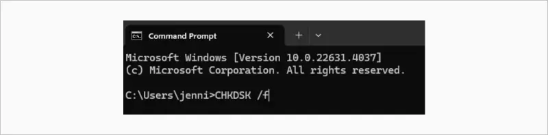 Type CHKDSK /f In the Command Prompt window